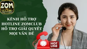 Kênh Hỗ Trợ Hotline Zomclub – Hỗ Trợ Giải Quyết Mọi Vấn Đề