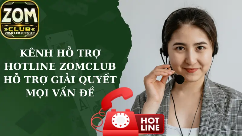 Kênh Hỗ Trợ Hotline Zomclub – Hỗ Trợ Giải Quyết Mọi Vấn Đề