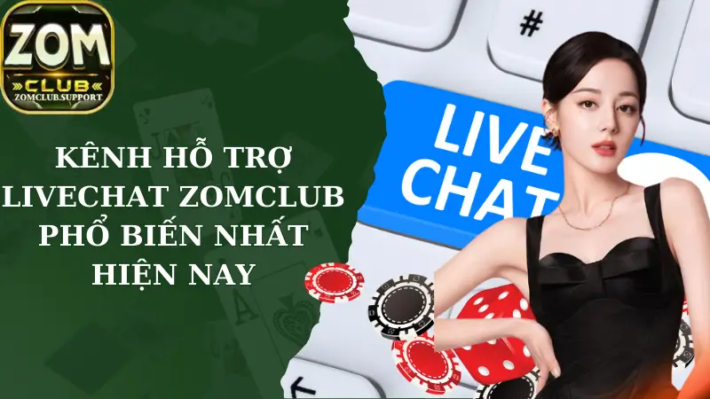 Kênh Hỗ Trợ Livechat Zomclub Phổ Biến Nhất Hiện Nay