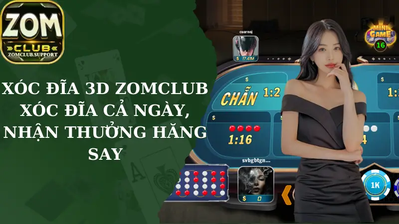 Xóc Đĩa 3D Zomclub - Xóc Đĩa Cả Ngày, Nhận Thưởng Hăng Say